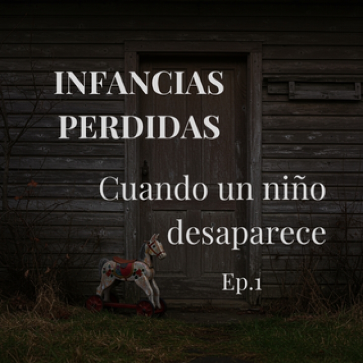 Infancias Perdidas Ep.1 - Cuando un niño desaparece
